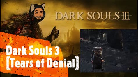 tears of denial tested twice|tears of denial! [Solved] :: DARK SOULS™ III General Discussions.